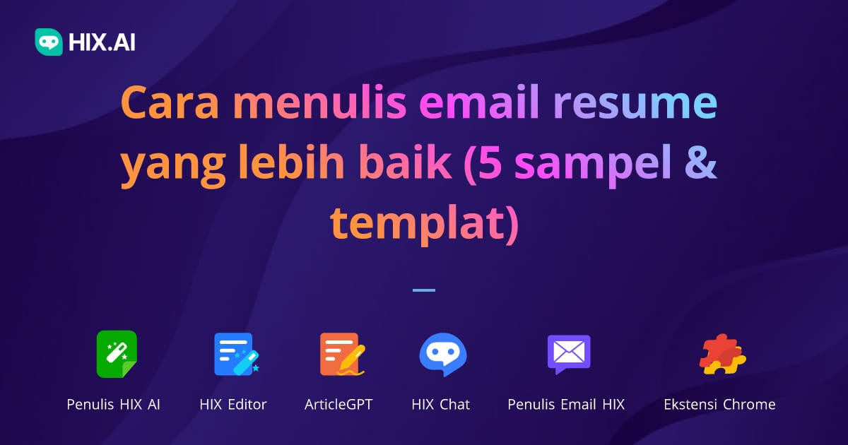 Cara Menulis Email Resume Yang Lebih Baik 5 Contoh HIX AI