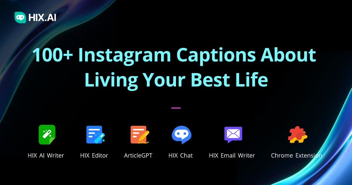 100+ Instagram Captions About Living Your Best Life + Free AI Caption Generator HIX.AI