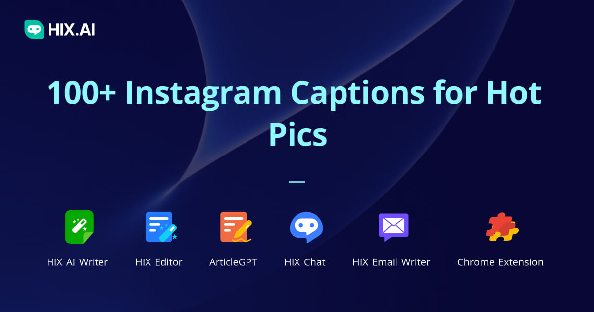 100+ Instagram Captions for Hot Pics + Free AI Caption Generator HIX.AI