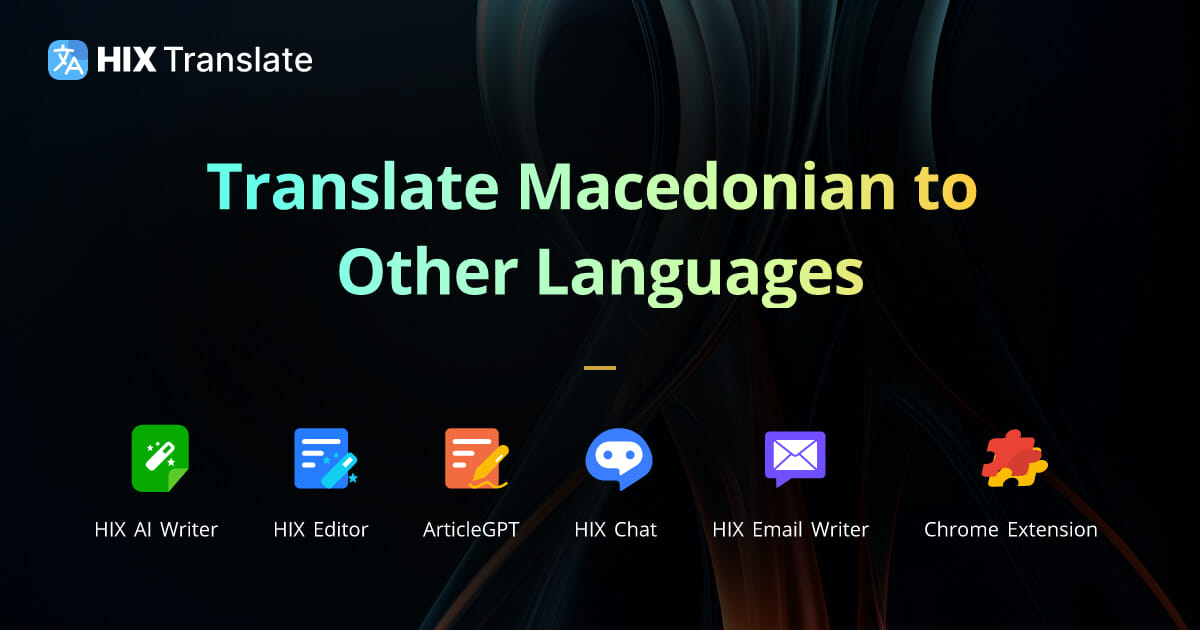 Macedonian Translation Translate Macedonian to Other Languages HIX