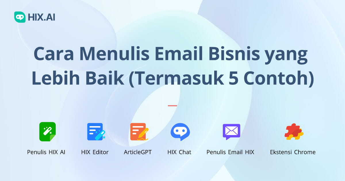 Cara Menulis Email Bisnis Yang Lebih Baik Termasuk 5 Contoh Hix Ai