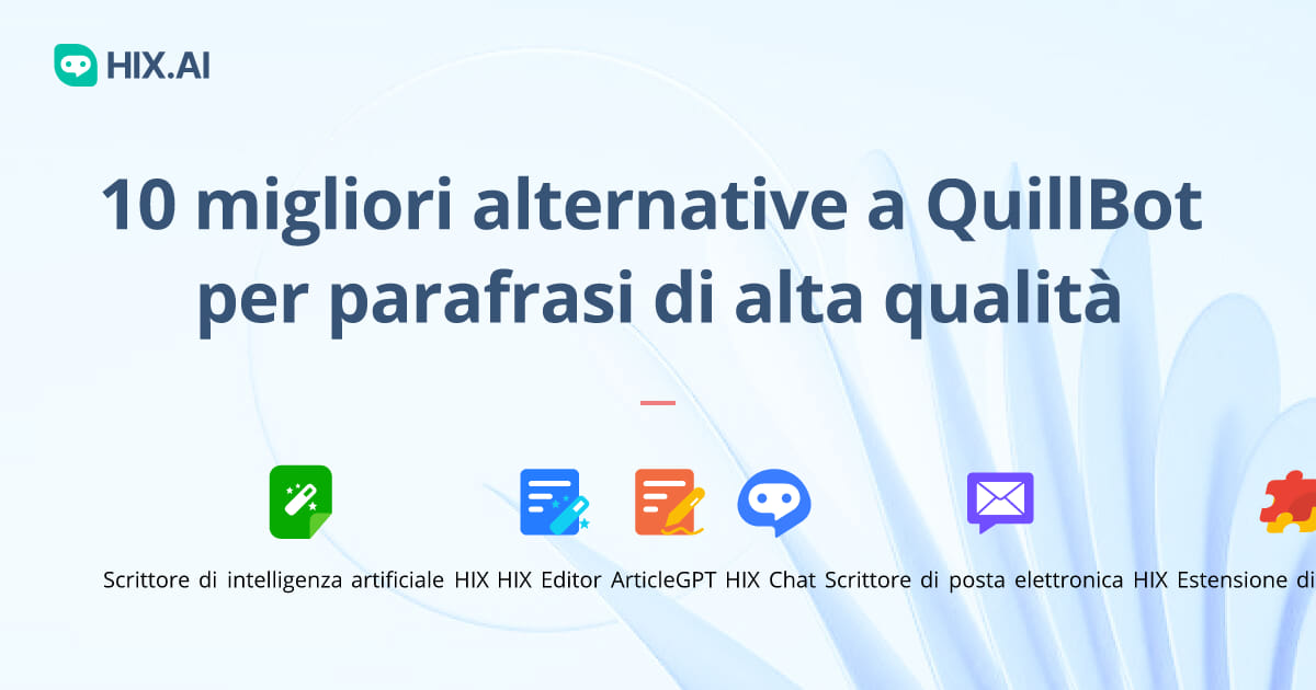 10 Migliori Alternative A QuillBot Per Parafrasi Di Alta Qualità | HIX.AI