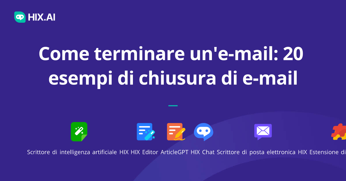 Come terminare un'e-mail (20 righe di fine e chiusura e-mail) | HIX.AI