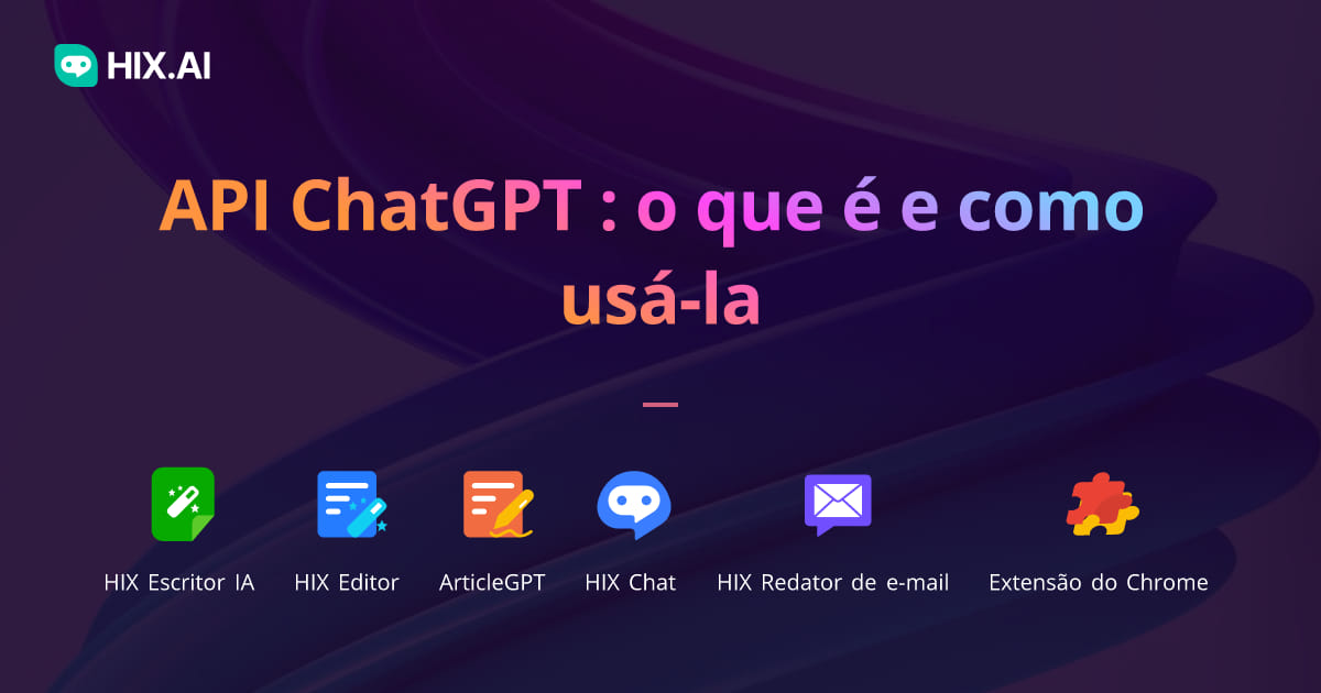 API ChatGPT (OpenAI): o que é e como usá-la | HIX.AI