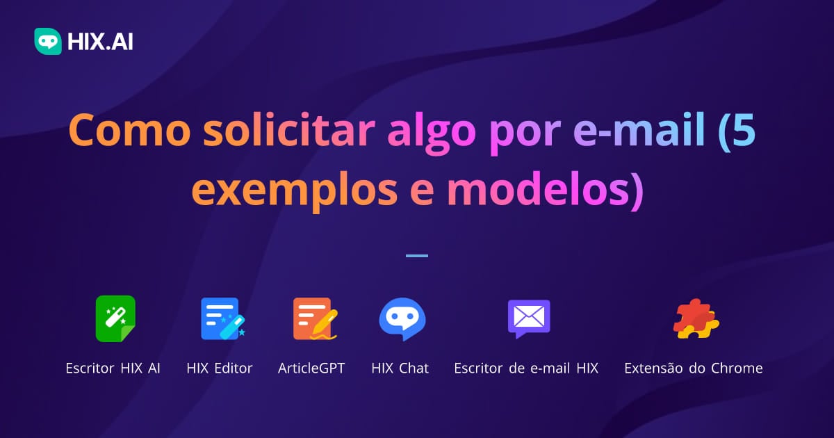 Como Solicitar E-Mails De Algo (5 Exemplos E Modelos) - Hix.Ai